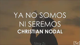 Christian Nodal - Ya No Somos Ni Seremos (Letra)