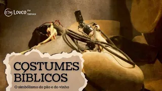 Costumes Bíblicos - Simbolismo do Pão e do Vinho