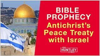 Antichrist will make Peace Treaty with Israel (Bible Prophecy)