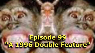 LRHS ep.99-"A 1996 Double Feature"