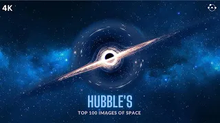 Top 100 Images of Space taken by Hubble Space Telescope | 4K UHD