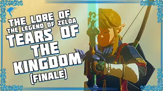 Let's Finish This. The Lore of TEARS OF THE KINGDOM! (FINALE)