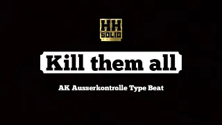 Ak Ausserkontrolle Rap Type Beat "Kill Them All" (prod. by HHSolid)