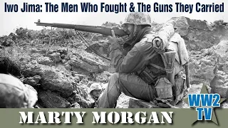 Iwo Jima: The Men Who Fought & The Guns They Carried - With Marty Morgan