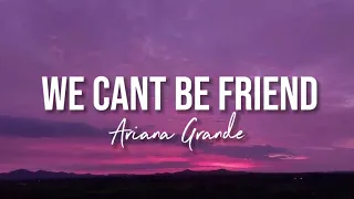 Ariana Grande - We cant be friend (Lyrics edited by VAK)