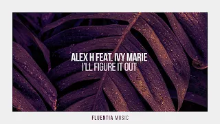 Alex H feat. Ivy Marie - I'll Figure it Out [Fluentia Music]