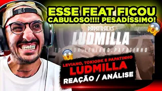 PESADO!!!!! LEVIANO, TOKIODK E PAPATINHO - LUDMILLA [REACT]