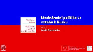 Rusko a mezinárodní politika - představí Jonáš Syrovátka (MUNI), přednáška je dělena na kapitoly.