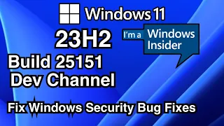 WINDOWS INSIDER / Windows 11 insider Build 25151  23H2