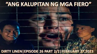 ANG KALUPITAN NG MGA FIERO|DIRTY LINEN|EPISODE 26 PART 2/2|FEBRUARY 27,2023