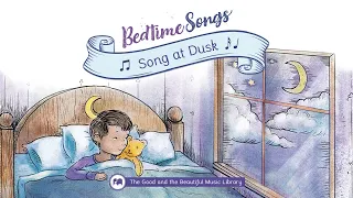 Song at Dusk | Bedtime Songs, Lullaby | The Good and the Beautiful