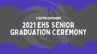 EHS 2021 Graduation Ceremony (4:00 PM)