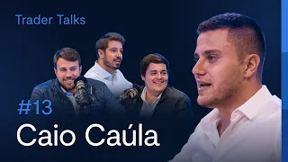 Caio Caúla, O Cara do Mercado | Trader Talks Podcast #13