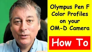 Olympus PenF Color Profiles on Your OM-D Camera ep.214