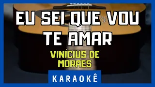 Karaokê - Eu sei que vou te Amar - Vinícius de Moraes