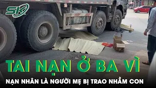 Vụ 3 Mẹ Con Tử Vong Sau Tai Nạn Giao Thông Ở Ba Vì: Nạn Nhân Là Người Mẹ Bị Trao Nhầm Con | SKĐS