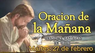 ORACIÓN DE LA MAÑANA, MARTES 27 DE FEBRERO 2024.