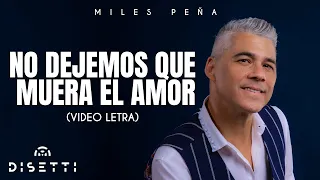 Miles Peña - No Dejemos Que Muera El Amor | Salsa Romantica con Letra