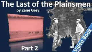 2부 - Zane Gray의 The Last of the Plainsmen 오디오북(Chs 06-11)