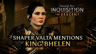 Dragon Age: Inquisition - The Descent DLC - Shaper Valta mentions King Bhelen