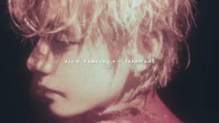 slow dancing - v || slowed