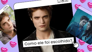 Como o Robert Pattinson foi escolhido para ser o Edward Cullen?
