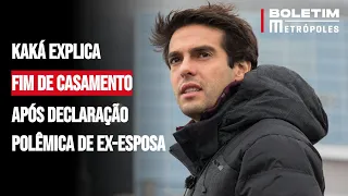 Kaká explica fim de casamento após declaração polêmica de ex-esposa