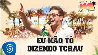 Wesley Safadão - Eu Não Tô Dizendo Tchau [DVD WS In Miami Beach]