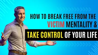 How to Break Free of the Victim Mentality & Take Control of Your Life