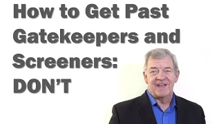 How to Get Past Screeners and Gatekeepers: Don't