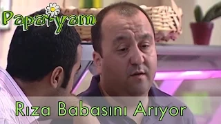 Papatyam 68.Bölüm - Rıza Babasını Arıyor