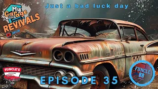 My Garage Revivals - Episode 35 - Just a bad luck day