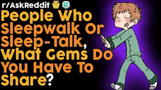 The best sleepwalking stories (r/AskReddit Top Posts | Reddit Bites)