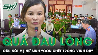 Sau Khi Khám Nghiệm Pháp Y, Mẹ Nữ sinh Giao Gà Nói “Con Chết Trong Vinh Dự” | SKĐS