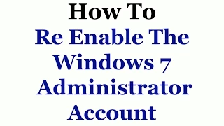 How To Re Enable The Administrator Account In Windows 7