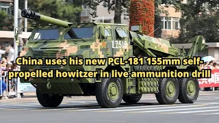 China uses his new PCL 181 155mm self propelled howitzer in live ammunition drill