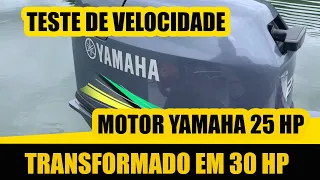 Comparativo de  VELOCIDADE  do YAMAHA 25 HP original e transformado em 30HP