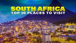 Top 10 Places to Visit in South Africa | Ultimate Travel Guide