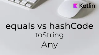 Kotlin: Клас Any | equals та hashCode | toString
