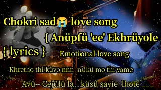 Chokri sad love song || Anüpfü 'I khrüyole , { Lyrics } { Emotional love song }@atonagavlog700  🧡