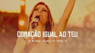 Coração Igual ao Teu | DVD Tu Reinas | Diante do Trono