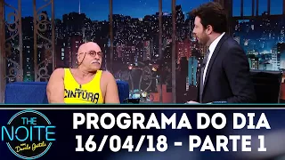 The Noite (16/04/18) - Parte 1