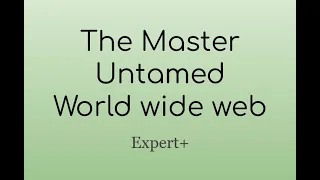 Beating World Wide Web, The Master, and Untamed on Expert+