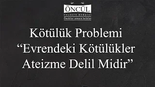 Taner Beyter-Kötülük Problemi “Evrendeki Kötülükler Ateizme Delil Midir”