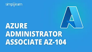 Azure Administrator Associate AZ-104 | AZ-104 Course | Azure Tutorial for Beginners | Simplilearn