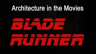 Architecture in the Movies | Blade Runner