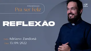 Pra ser Feliz - Reflexão: Como enfrentar a tristeza e a depressão? Padre Adriano Zandoná 13/09/2022