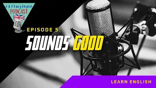 Easy English Podcast Episode 5 - Sounds Good