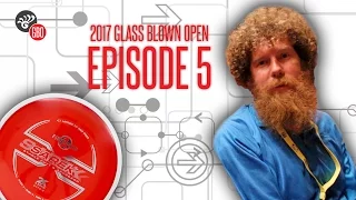 2017 Glass Blown Open Ep 05