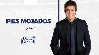 Dante Gebel #290 | Pies mojados